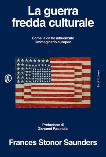 Recensione a La guerra fredda culturale. Come la CIA ha influenzato l’immaginario europeo di Francis Stonor Saunders, Roma, Fazi, 2026