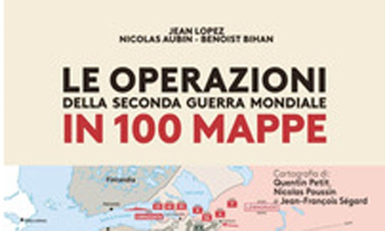 Recensione al libro Le operazioni della Seconda guerra mondiale in 100 mappe di Jean Lopez, Nicolas Aubin, Benoist Bihan, Milano, L’ippocampo, 2025 (ed. or. 2024), pag. 351, € 29,00.
